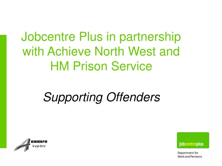 jobcentre plus in partnership with achieve north west and hm prison service supporting offenders