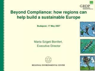 Beyond Compliance: how regions can help build a sustainable Europe Budapest, 17 May 2007