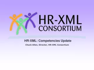 HR-XML: Competencies Update Chuck Allen, Director, HR-XML Consortium