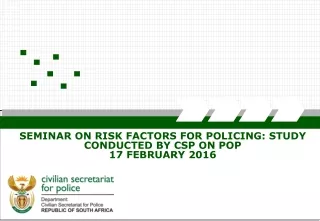 SEMINAR ON RISK FACTORS FOR POLICING: STUDY CONDUCTED BY CSP ON POP 17 FEBRUARY 2016