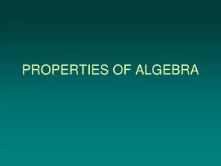 PROPERTIES OF ALGEBRA