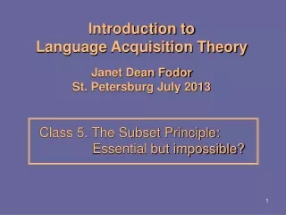Introduction to  Language Acquisition Theory Janet Dean Fodor St. Petersburg July 2013