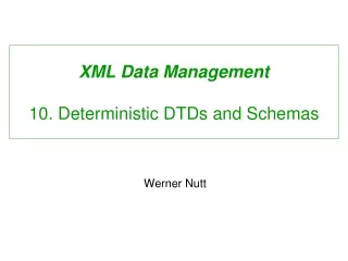 XML Data Management 10. Deterministic DTDs and Schemas