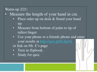 Warm-up 2/21:   Measure the length of your hand in cm.