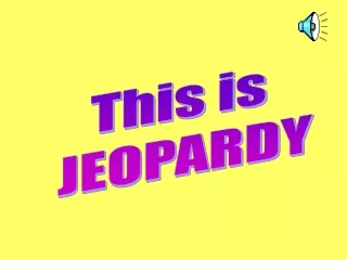 This is  JEOPARDY