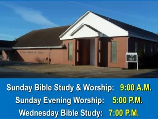 Sunday Bible Study &amp; Worship:    9:00 A.M. Sunday Evening Worship:     5:00 P.M.