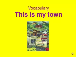 Vocabulary This is my town