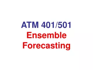 ATM 401/501 Ensemble Forecasting