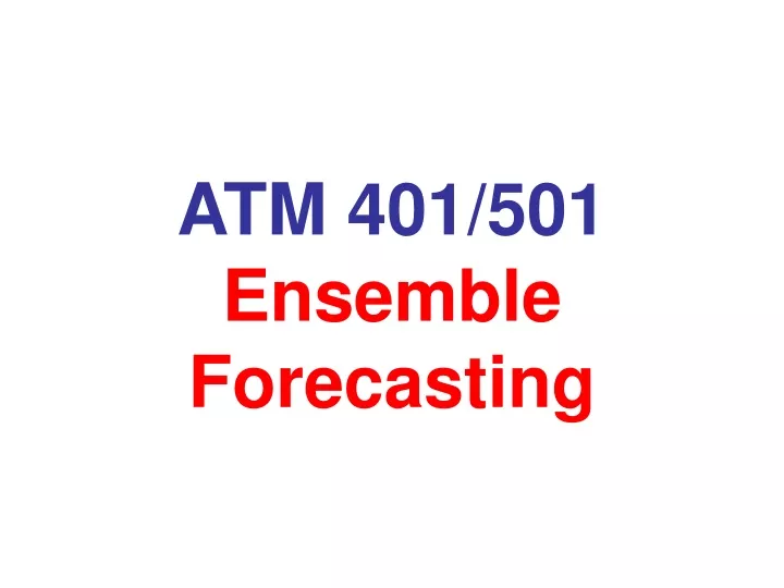 atm 401 501 ensemble forecasting