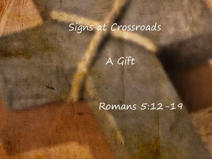 signs at crossroads a gift romans 5 12 19