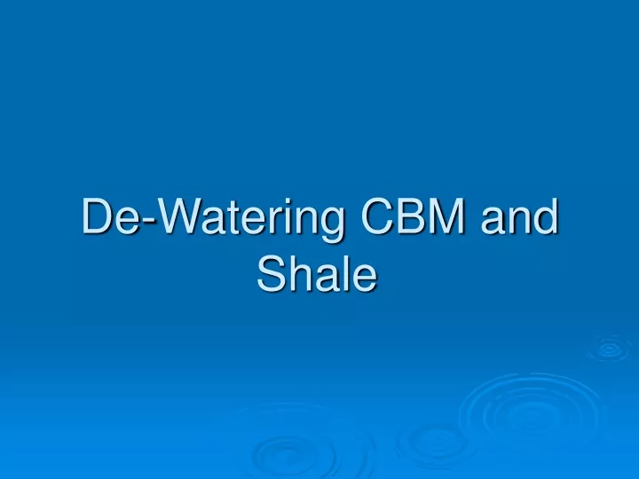 de watering cbm and shale