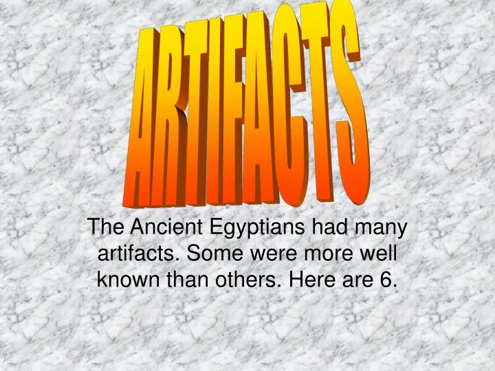 the ancient egyptians had many artifacts some were more well known than others here are 6