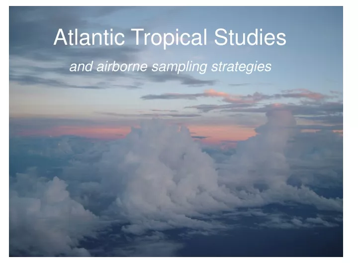 atlantic tropical studies and airborne sampling strategies