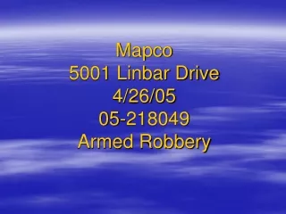 Mapco 5001 Linbar Drive 4/26/05 05-218049 Armed Robbery
