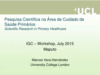 IGC – Workshop, July 2015 Maputo Marcos Vera-Hernández University College London