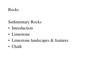 Rocks Sedimentary Rocks Introduction Limestone Limestone landscapes &amp; features Chalk