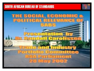 THE SOCIAL, ECONOMIC &amp;  POLITICAL RELEVANCE OF SABS Presentation  by Dr. Randall Carolissen
