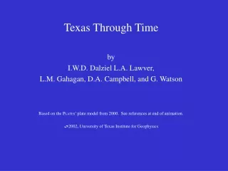 Texas Through Time by I.W.D. Dalziel L.A. Lawver,  L.M. Gahagan, D.A. Campbell, and G. Watson