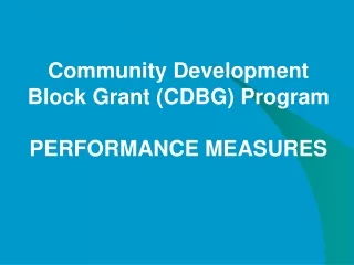 Community Development Block Grant (CDBG) Program PERFORMANCE MEASURES