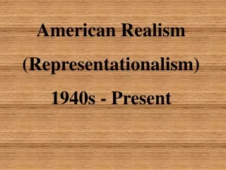 American Realism (Representationalism) 1940s - Present