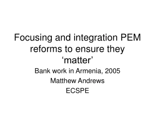 Focusing and integration PEM reforms to ensure they ‘matter’