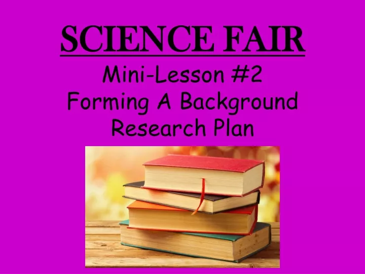 science fair mini lesson 2 forming a background research plan