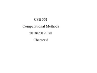 CSE 551  Computational Methods 2018/2019 Fall Chapter 8