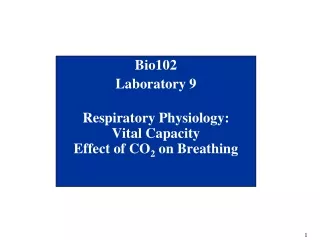 Bio102 Laboratory 9 Respiratory Physiology: Vital Capacity Effect of CO 2  on Breathing