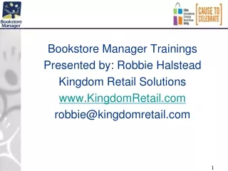 Bookstore Manager Trainings Presented by: Robbie Halstead Kingdom Retail Solutions
