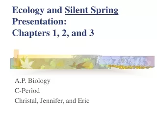Ecology and  Silent Spring Presentation: Chapters 1, 2, and 3