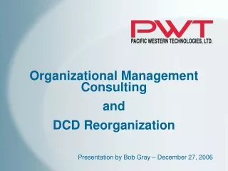 Organizational Management Consulting  and  DCD Reorganization
