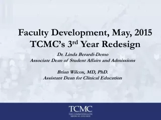 Faculty Development, May, 2015 TCMC’s 3 rd  Year Redesign