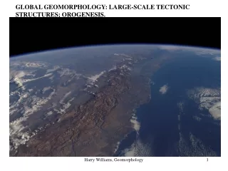 GLOBAL GEOMORPHOLOGY: LARGE-SCALE TECTONIC STRUCTURES; OROGENESIS.