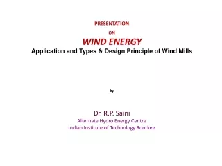 PRESENTATION  ON WIND ENERGY Application and Types &amp; Design Principle of Wind Mills  by