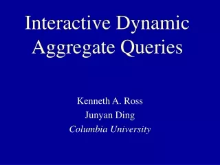 Interactive Dynamic  Aggregate Queries