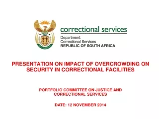 PRESENTATION ON IMPACT OF OVERCROWDING ON SECURITY IN CORRECTIONAL FACILITIES