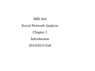 MIS 644 Social Network Analysis Chapter 1 Introduction 2014/2015 Fall