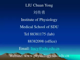 LIU Chuan Yong  ??? Institute of Physiology Medical School of SDU Tel 88381175 (lab)
