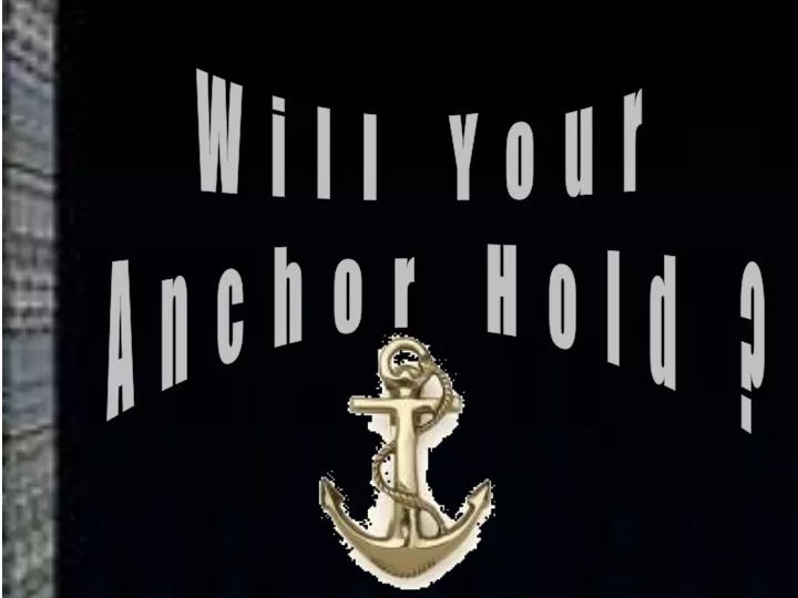 will your anchor hold