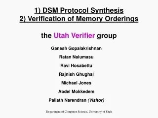 1) DSM Protocol Synthesis 2) Verification of Memory Orderings the  Utah Verifier  group