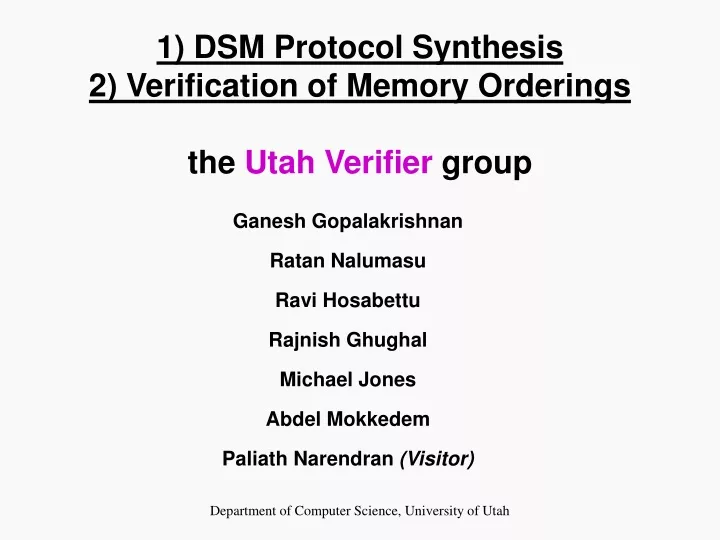 1 dsm protocol synthesis 2 verification of memory orderings the utah verifier group