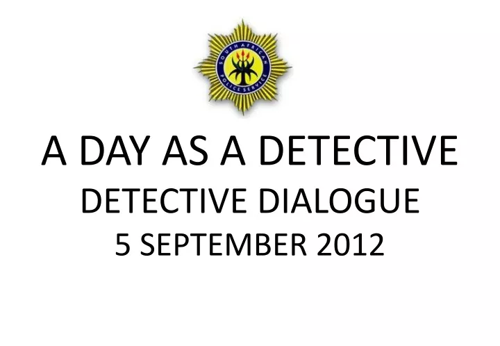 a day as a detective detective dialogue 5 september 2012