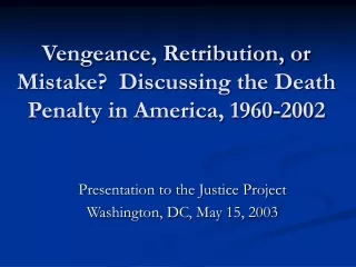 Vengeance, Retribution, or Mistake?  Discussing the Death Penalty in America, 1960-2002