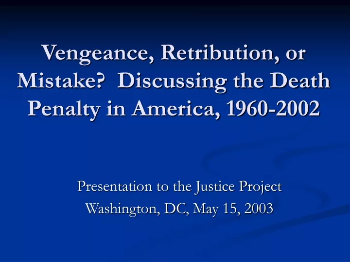 vengeance retribution or mistake discussing the death penalty in america 1960 2002