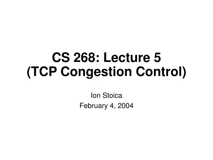 cs 268 lecture 5 tcp congestion control