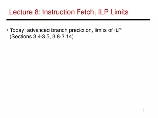 Lecture 8: Instruction Fetch, ILP Limits