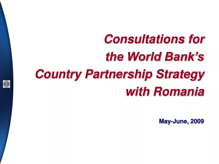 consultations for the world bank s country partnership strategy with romania may june 2009