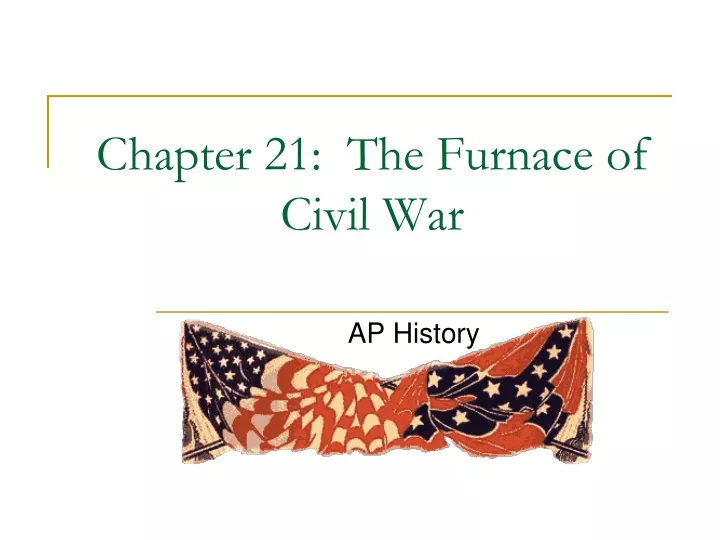 chapter 21 the furnace of civil war