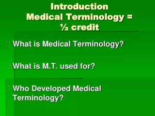 Introduction Medical Terminology =  ½ credit