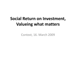 Social Return on Investment, Valueing  what matters